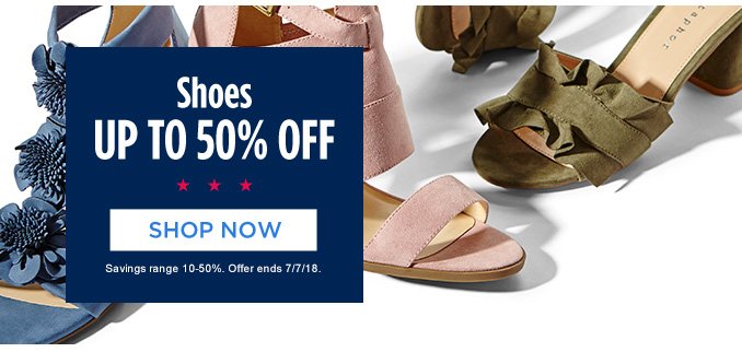 Shoes UP TO 50% OFF | SHOP NOW | Savings range 10-50%. Offer ends 7/7/18.