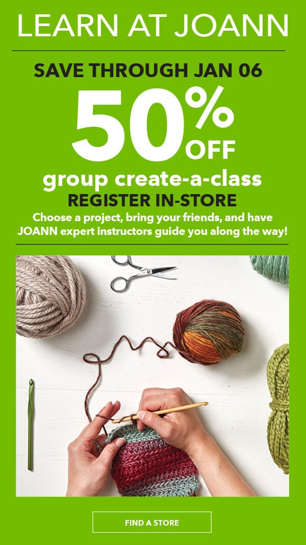 Learn at JOANN. 50% OFF Group Create-A-Class. FIND A STORE.