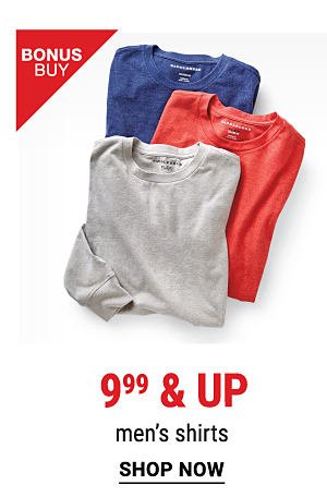 Bonus Buy - 9.99 & up men's shirts. Shop Men.