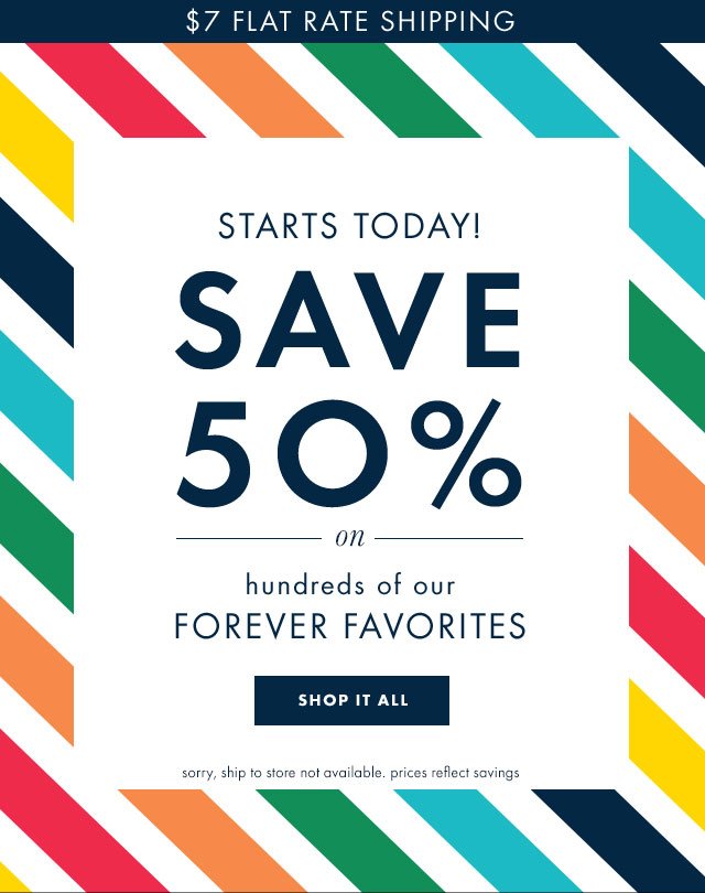 starts today. save fifty percent on hundreds of our forever favorites