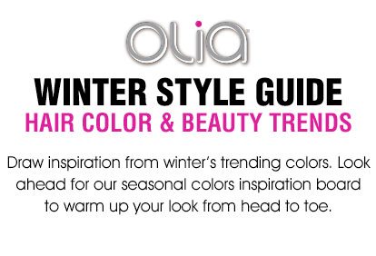 Olia - WINTER STYLE GUIDE - HAIR COLOR & BEAUTY TRENDS - Draw inspiration from winter's trending colors. Look ahead for our seasonal colors inspiration board to warm up your look from head to toe.