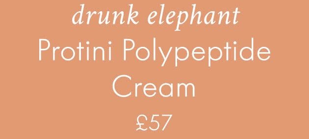 DRUNK ELEPHANT PROTINI POLYPEPTIDE CREAM £57