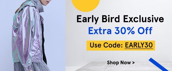 Early Bird Exclusive Extra 30% Off