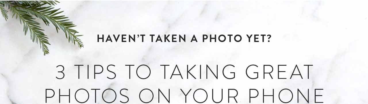 3 Tips to Taking Great Photos on Your Phone