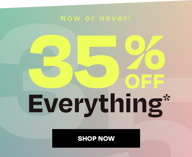 Now or Never 35 Off Everything - Shop Now