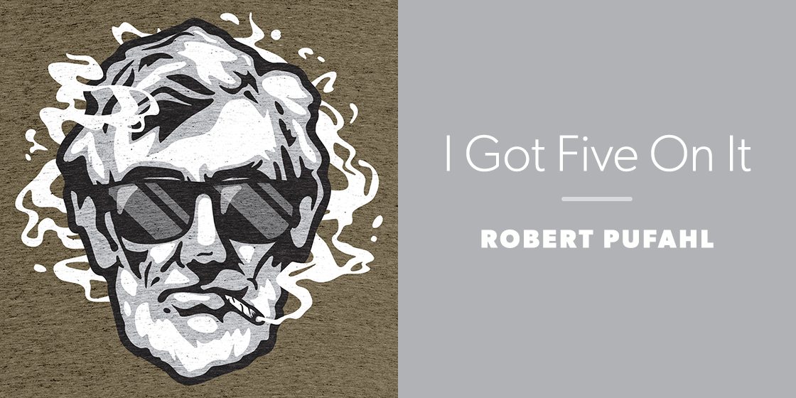 I Got Five On It by Robert Pufahl
