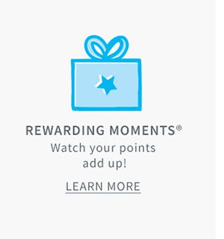 REWARDING MOMENTS | Watch your points add up! | LEARN MORE