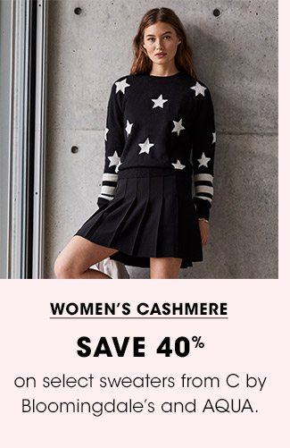 WOMEN'S CASHMERE | SAVE 40% on select sweaters from C by Bloomingdale's and AQUA.