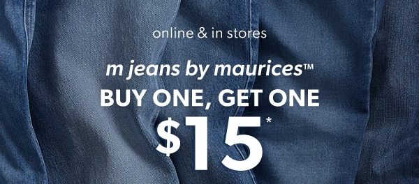 Online & in stores. m jeans by maurices™, buy one, get one $15*.