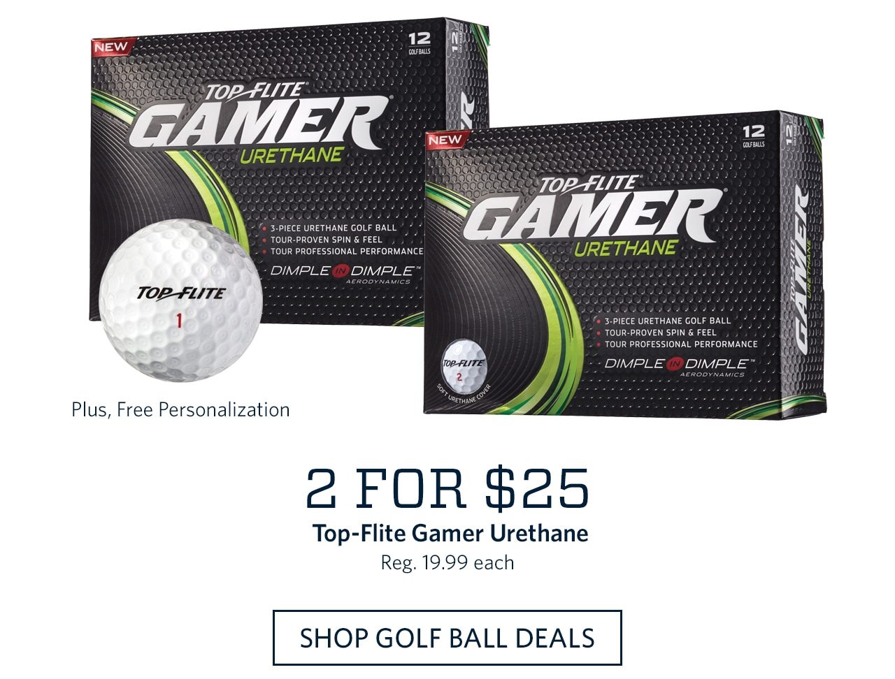 2 for $25 Top-Flite Gamer Urethane | Reg. 19.99 each | SHOP GOLF BALL DEALS