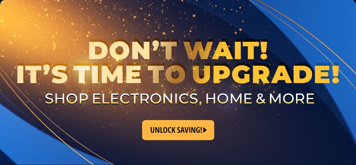 Don't Wait! It's Time to Upgrade!