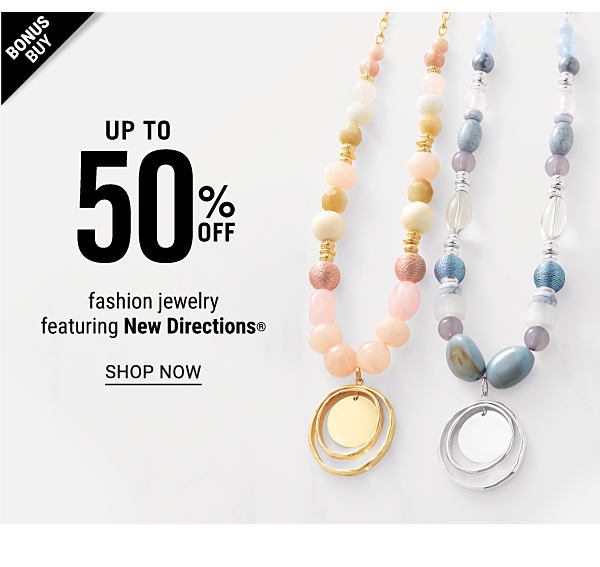 Bonus Buy! Up to 50% off Fashion Jewelry ft New Directions - Shop Now