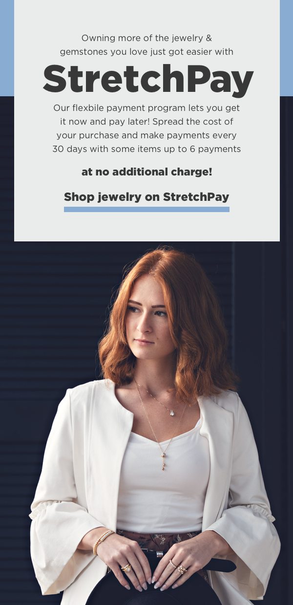 Learn more about our StretchPay options that let you get jewelry now & pay later!