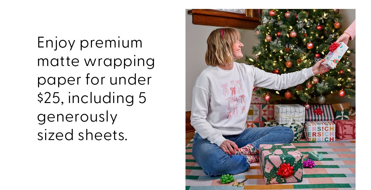 Enjoy premium matte wrapping paper for under $25, including 5 generously sized sheets.