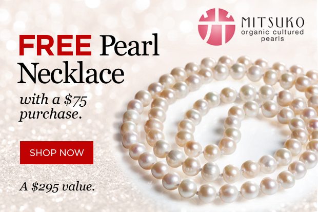 Free Mitsuko Pearl Necklace with a purchase of $75 or more