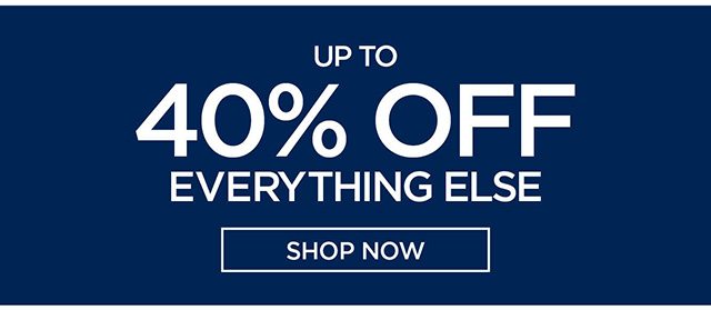 Up to 40% Off Everything Else