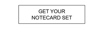 GET YOUR NOTECARD SET