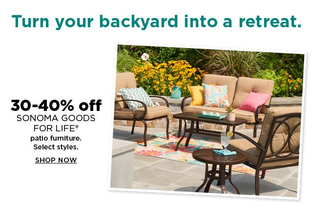 30-40% off sonoma goods for life patio furniture. shop now.