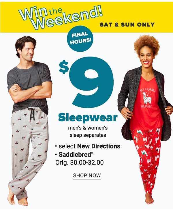 Win the Weekend! Last Day! $9 Sleepwear Men's & Women's Sleep Separates - Shop Now