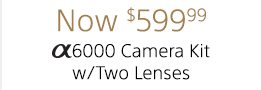 Now $599.99 | Alpha 6000 Camera w/Two Lenses