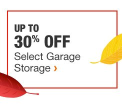 UP TO 30% OFF SELECT GARAGE STORAGE