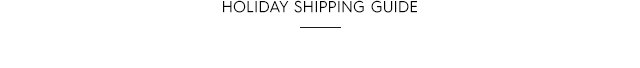 Tertiary Headline - Holiday Shipping Guide