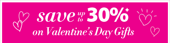 Save up to 30%* on Valentine's Day Gifts