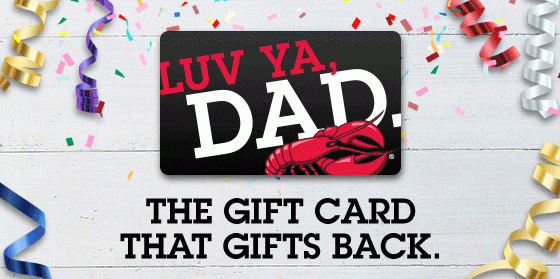  On a grey backdrop with confetti, one LUV YA, DAD gift card flips over and splits into 2 gift cards showing the bonus offer. The cards then flip back over into the first position. DAD GETS ONE. YOU GET TWO. 