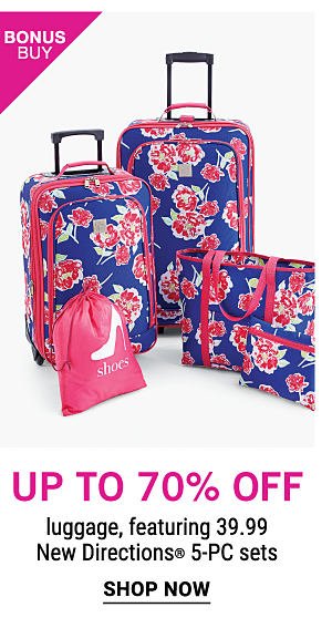 Bonus Buy - Up to 70% off luggage, featuring $39.99 New Directions® 5-PC sets. Shop Now.