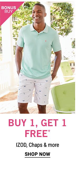 Bonus Buy - Buy 1, get 1 free* IZOD, CHaps & more. Shop Now.