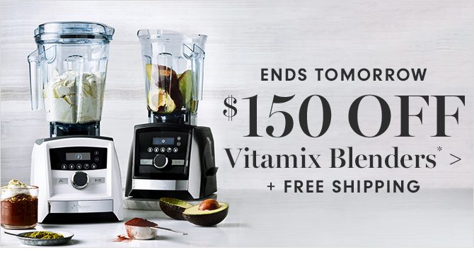 $150 OFF Vitamix Blenders* + FREE SHIPPING