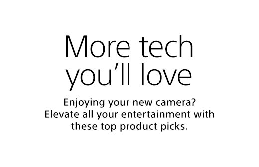 More tech you'll love | Enjoying your new camera? Elevate all your entertainment with these top product picks.