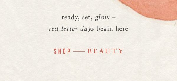 ready, set, glow - red-letter days begin here. shop beauty.