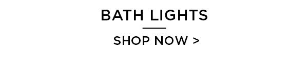 Bath Lights - Shop Now >
