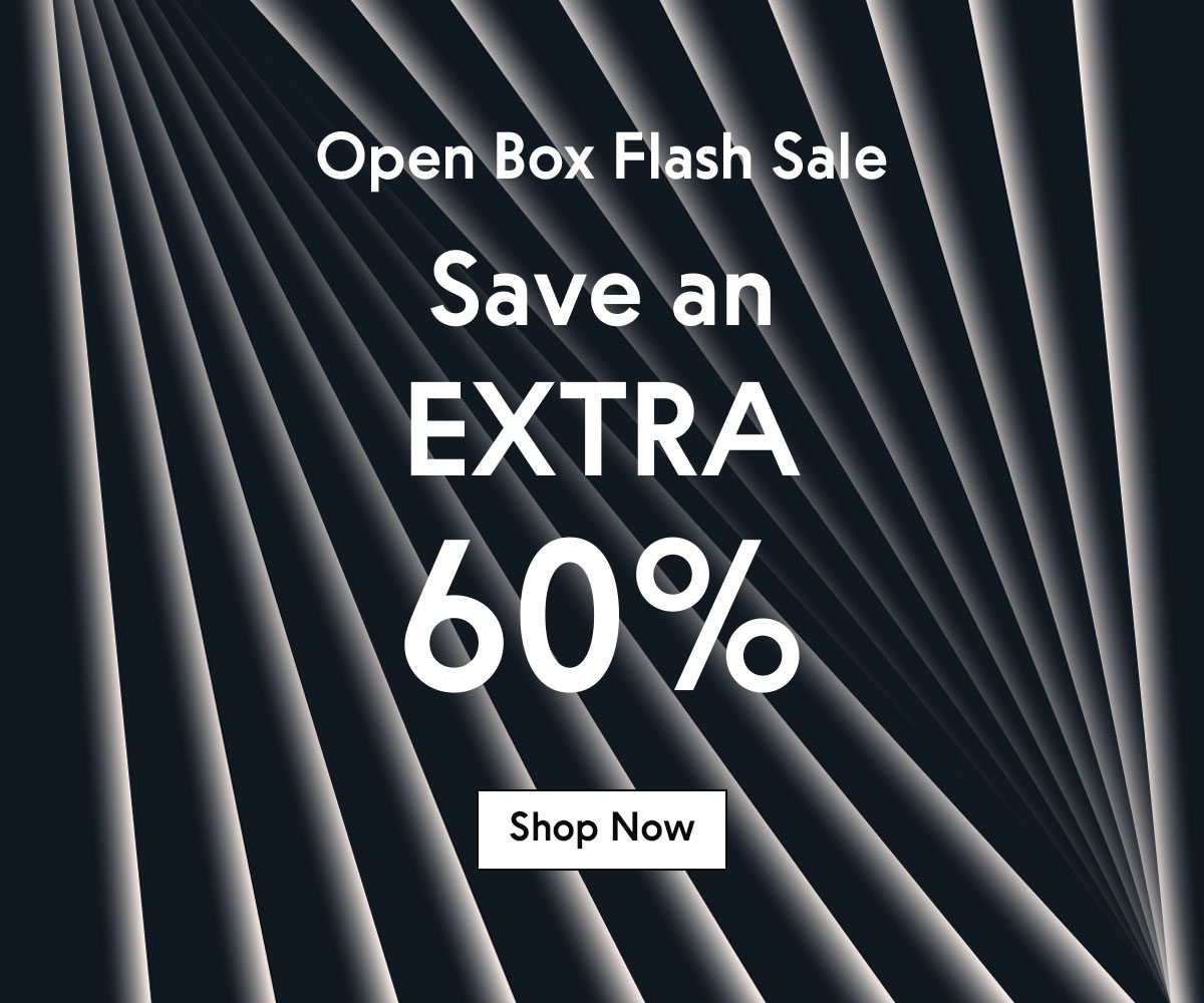 Open Box Flash Sale. Save an extra 60%.
