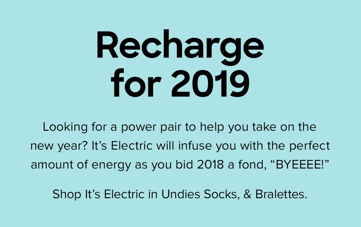 Looking for a power pair to help you take on the new year? It’s Electric will infuse you with the perfect amount of energy as you bid 2018 a fond, “BYEEEE!” Shop It’s Electric in Undies Socks, & Bralettes. 