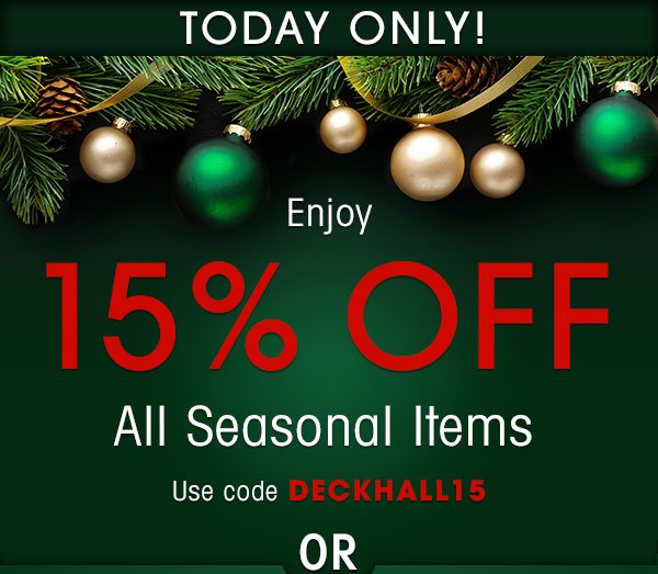 Today Only!! - Enjoy 15% Off All Seasonal Items with code DECKHALL15 OR Get Free Shipping On Orders $99+ with code FREEGFT21