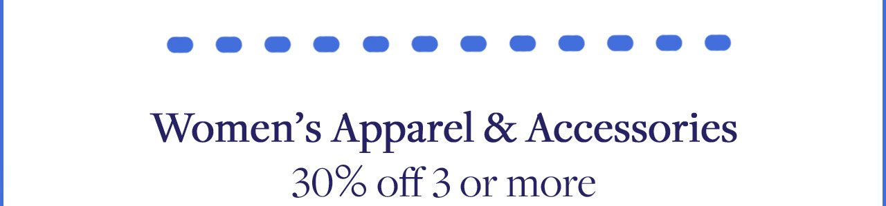 Women's Apparel and Accessories 30% off 3 or more
