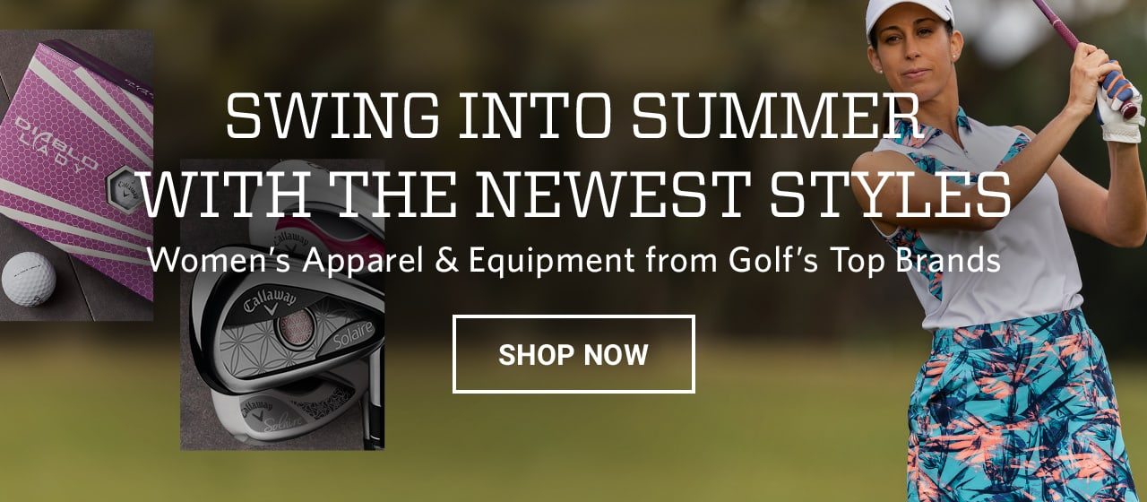 Swing into summer with the newest styles. Women's apparel and equipment from golf's top brands. Shop now.