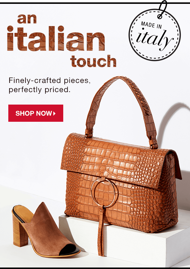 An Italian Touch: Finely-crafted pieces, perfectly priced. - Shop Now