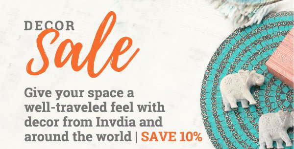 DECOR SALE | Give your space a well-traveled feel with decor from India and around the world | SAVE 10%