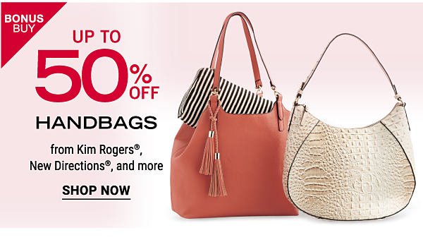 Bonus Buy - Up to 50% off handbags from Kim Rogers, New Directions® and more. shop now.