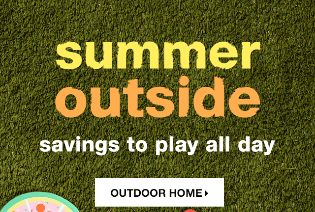 Summer Outside, Savings to Play All Day - Shop Outdoor Home