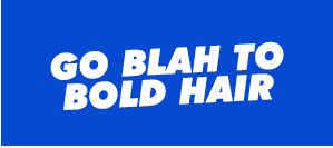 Bold Hair