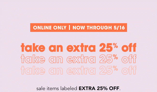 TAKE AN EXTRA 25% OFF