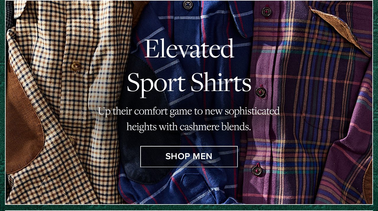 Elevated Sport Shirts. Up their comfort game to new sophisticated heights with cashmere blends. Shop Men