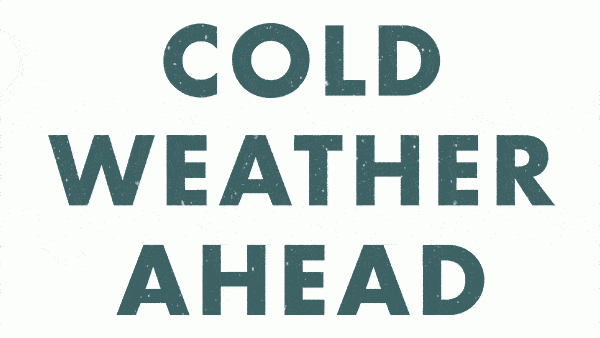 COLD WEATHER AHEAD