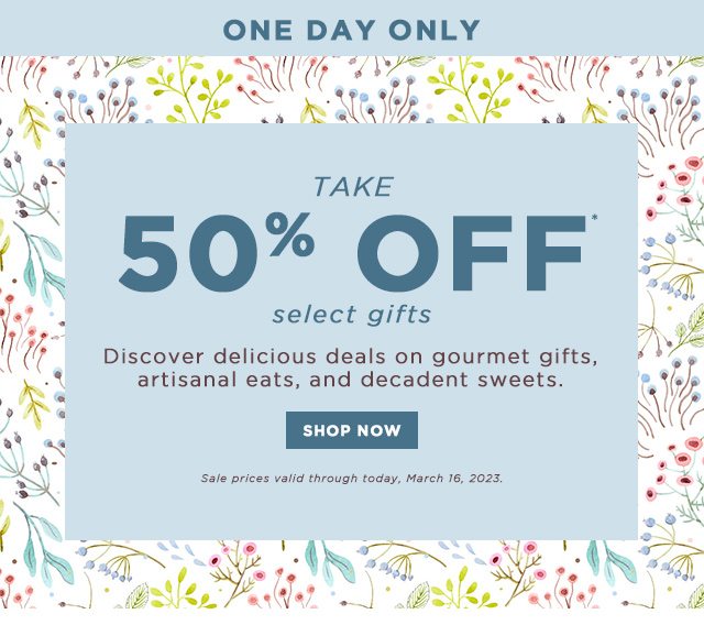 ONE DAY ONLY - Take 50% Off* - select gifts