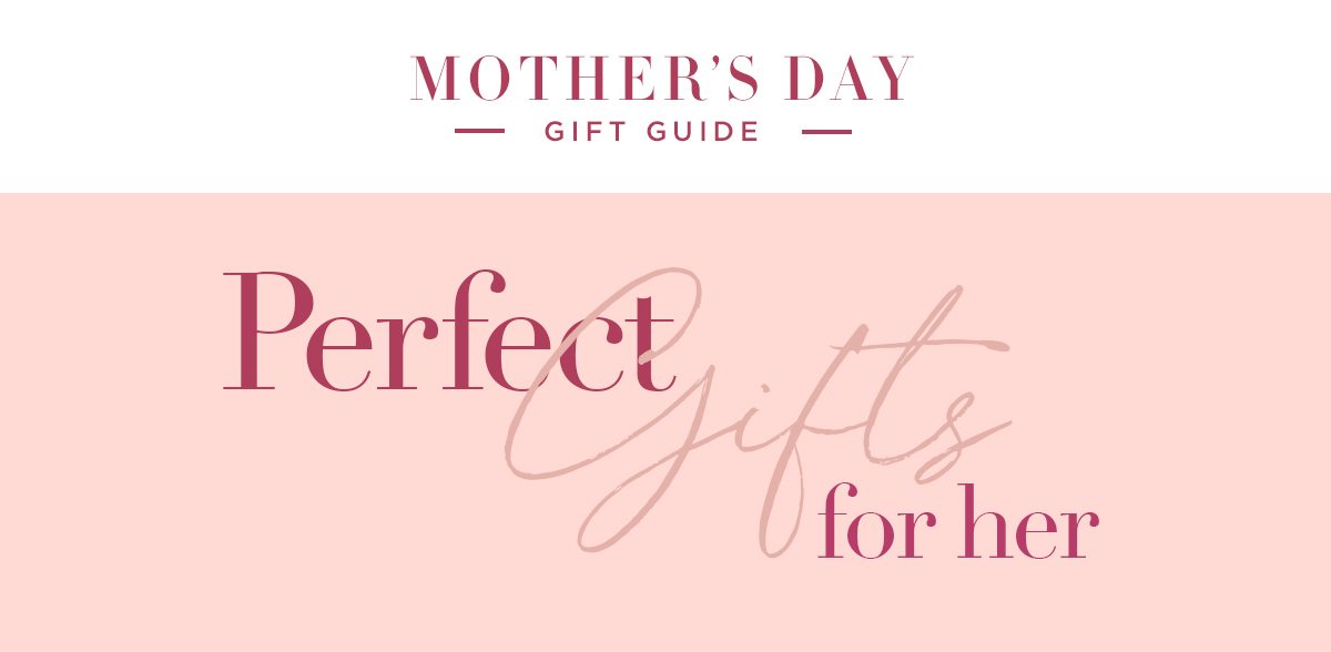 Mother's Day Gift Guide Perfect Gifts For Her - Shop The Gift Guide
