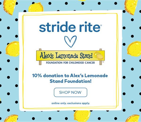 Stride Rite & Alex's Lemonade Stand. 10% donation to Alex's Lemonade Stand Foundation! Shop now. 